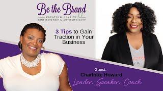3 Tips To Gain Traction In Your Business w/ Charlotte Howard