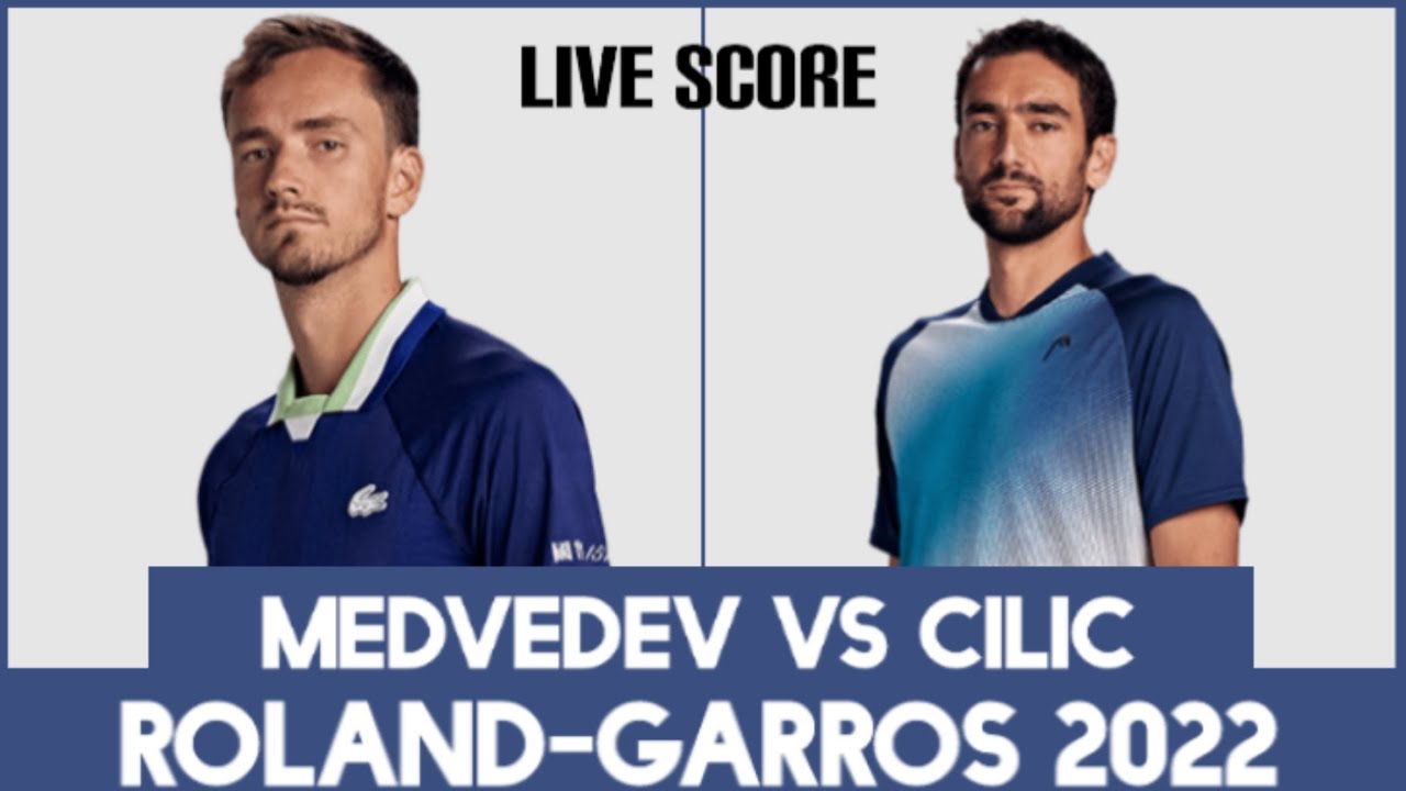 Medvedev vs Cilic Roland-Garros 2022 Live Score