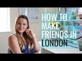 How To Make Friends In London // UK