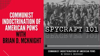 Podcast Episode #29 - Communist Indoctrination of American POWs with Brian D. McKnight