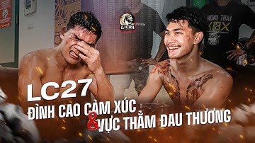 LC27 | ĐỈNH CAO CẢM XÚC & VỰC THẲM ĐAU THƯƠNG