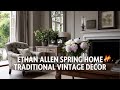 Ethan Allen Spring Home Tour Traditional Vintage Decor &amp; Natural