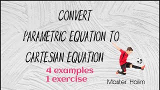 Examples how to convert Parametric Equation to Cartesian Equation.