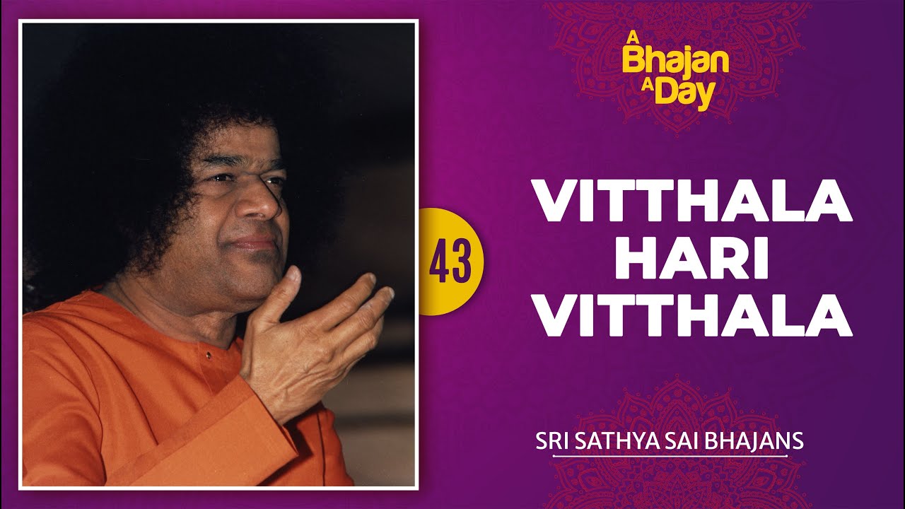 43    Vitthala Hari Vitthala  Sri Sathya Sai Bhajans