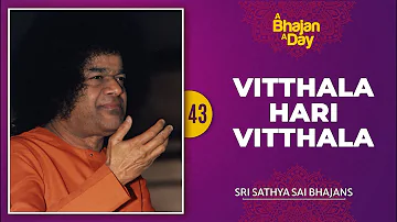 43  - Vitthala Hari Vitthala | Sri Sathya Sai Bhajans