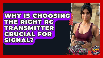 Why Is Choosing The Right RC Transmitter Crucial For Signal? - RC Toy Central