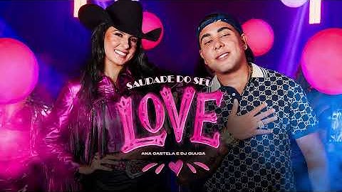 Ana Castela e DJ Guuga - Saudade do Seu Love (Video Clipe) Oficial