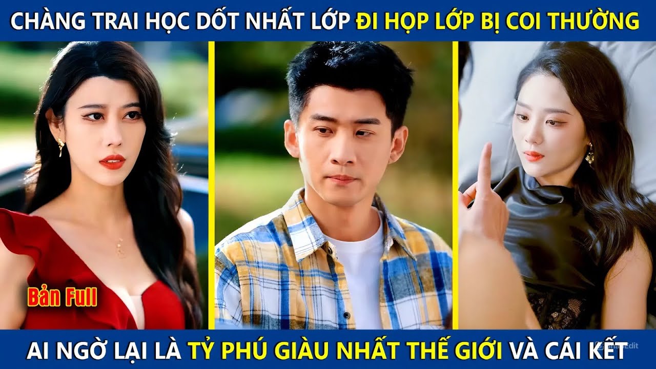 Chàng Trai Học Dốt Nhất Lớp Đi Họp Lớp Bị Coi Thường, Ai Ngờ Là Tỷ Phú Giàu Nhất Thế Giới Và Cái Kết