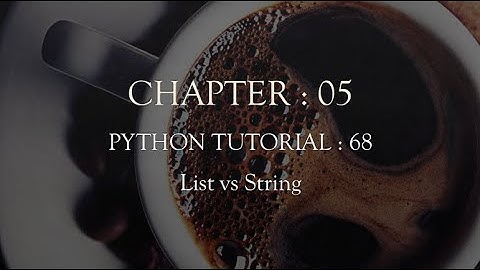 Python Tutorial 68 : List vs String