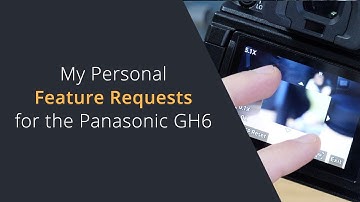 Panasonic GH6 Feature Requests | What I Feel Was Missing From the Panasonic GH6
