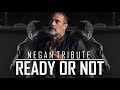Negan Tribute || Ready or Not [TWD]