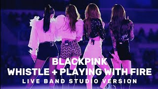 BLACKPINK -`INTRO / WHISTLE + PLAYING WITH FIRE 2017 [ Live Band Studio Version ] Remix Edit