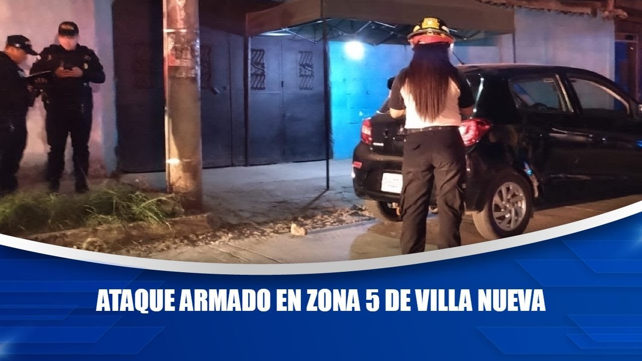 Ataque armado en zona 5 de Villa Nueva - YouTube