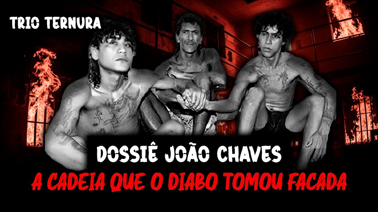 DOSSIÊ JOÃO CHAVES, A CADEIA ONDE ATÉ O DIABO TOMOU FAC4DA