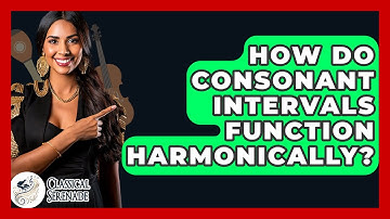 How Do Consonant Intervals Function Harmonically? - Classical Serenade