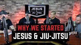 WHY JESUS & JIU-JITSU | J&JJ Episode 001 | The Jesus & Jiu-Jitsu Podcast
