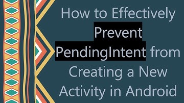 How to Effectively Prevent PendingIntent from Creating a New Activity in Android