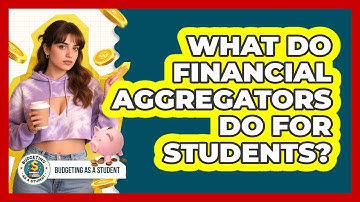 What Do Financial Aggregators Do For Students? - Budgeting as a Student