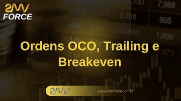 Ordens OCO, Trailing Stop e Breakeven