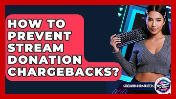 How To Prevent Stream Donation Chargebacks? - Streaming for Starters