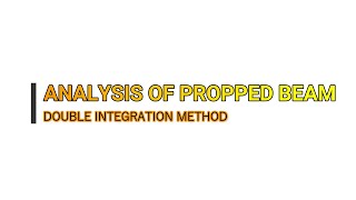 ANALYSIS OF PROPPED BEAM (Double Integration Method - Part 4) News