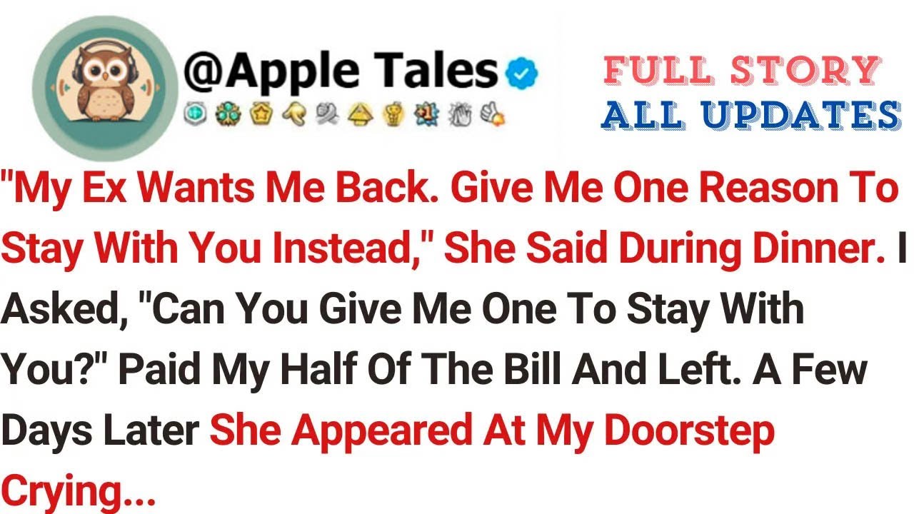 ＂My Ex Wants Me Back  Give Me One Reason To Stay With You Instead,＂ She Said During Dinner  I As