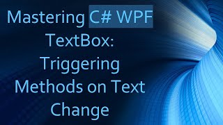 Mastering C#  WPF TextBox: Triggering Methods on Text Change
