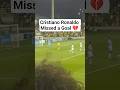 Cristiano Ronaldo Missed a Goal 💔