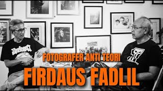 DIALOGUE: FIRDAUS FADLIL FOTOGRAFER ANTI TEORI (Bag 1)