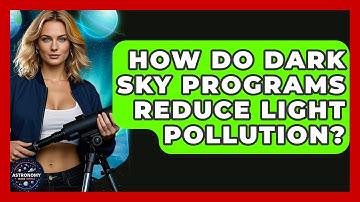 How Do Dark Sky Programs Reduce Light Pollution? - Astronomy Made Simple