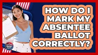 How Do I Mark My Absentee Ballot Correctly