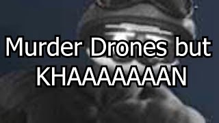 Murder Drones But KHAAAAN