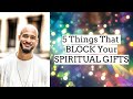 5 Things That BLOCK Your SPIRITUAL GIFTS (& How To Re-Align Yourself)