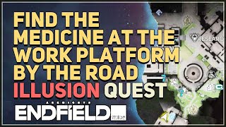 Find the medicine at the work platform by the road Arknights Endfield