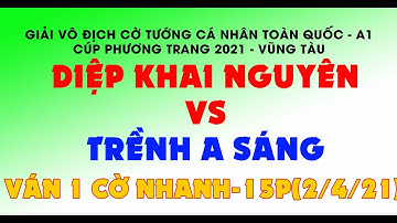 Diệp Khai Nguyên vs Trềnh A Sáng ||Giải Vô Địch Cờ Tướng A1 2021|| Vòng Bán Kết Cờ Tiêu Chuẩn