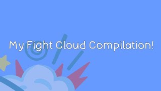My Fight Cloud Compilation!