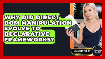 Why Did Direct DOM Manipulation Evolve To Declarative Frameworks? - JavaScript Toolkit