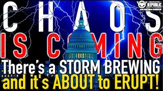 Chaos Is Coming! There's A Storm Brewing And It's About To Erupt!