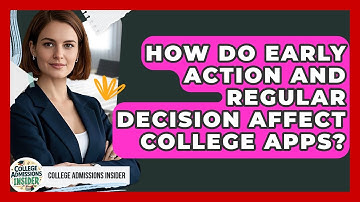 How Do Early Action And Regular Decision Affect College Apps? - College Admissions Insider