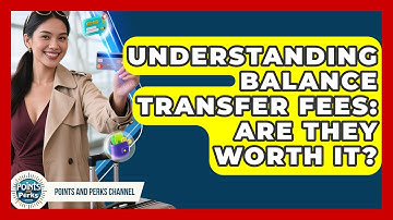 Understanding Balance Transfer Fees: Are They Worth It? - Points and Perks Channel