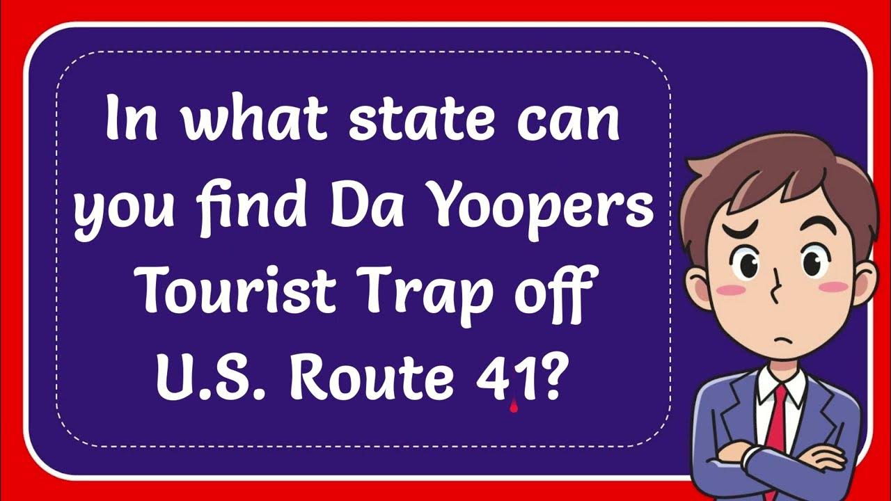 in-what-state-can-you-find-da-yoopers-tourist-trap-off-u-s-route-41