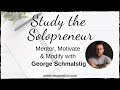 Study the Solopreneur - Mentor, Motivate &amp; Modify with George Schmalstig