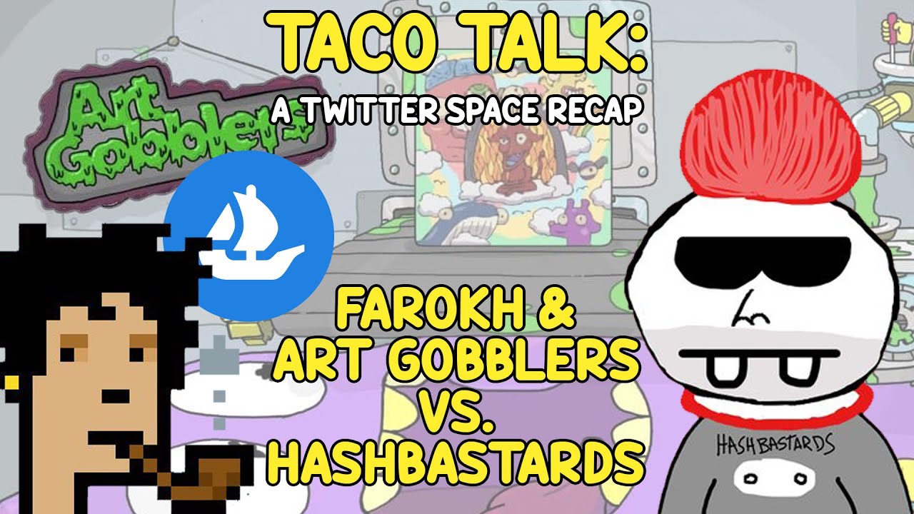 🌮 TACO TALK: Art Gobblers, Farokh, HashBastards & Nft Influencers.