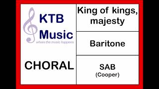 King of kings, majesty (Cooper) SAB Choir [Baritone Part Only]