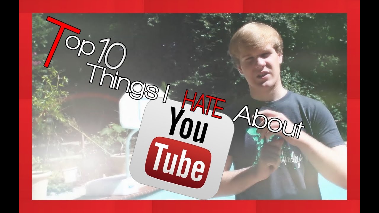 Things I HATE About YouTube! - YouTube