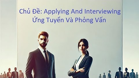 [TOEIC PART 3] Hội Thoại 4 - Chủ đề Applying and Interviewing (Ứng Tuyển và Phỏng Vấn)
