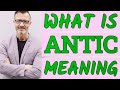 Antic | Meaning of antic 📖