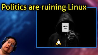 Politics are ruining Linux - RANT