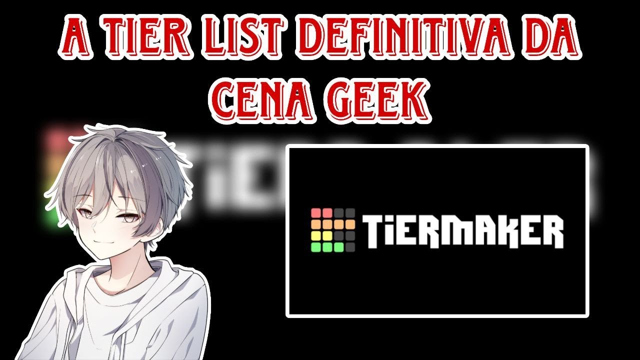 CRIANDO A TIER LIST DEFINITIVA DA CENA GEEK #2 (PARTE 2) (CONTINUANDO ...