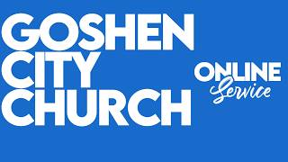 Sunday Celebration Service Goshen City Church 16 August 2026